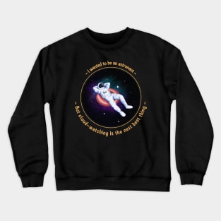 I wanted to be an astronaut, but cloud watching is the next best thing Crewneck Sweatshirt